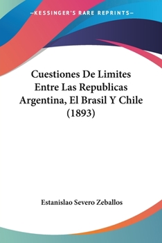 Paperback Cuestiones De Limites Entre Las Republicas Argentina, El Brasil Y Chile (1893) [Spanish] Book