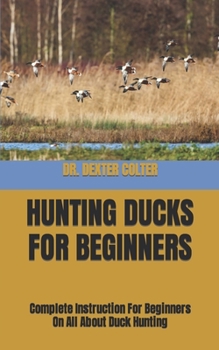 Paperback Hunting Ducks for Beginners: Complete Instruction For Beginners On All About Duck Hunting [Large Print] Book