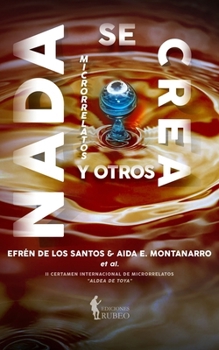 Paperback Nada se crea: Y otros microrrelatos [Spanish] Book