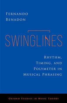 Hardcover Swinglines: Rhythm, Timing, and Polymeter in Musical Phrasing Book