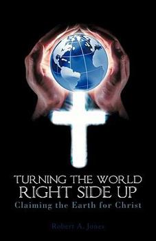 Paperback Turning the World Right Side Up: Claiming the Earth for Christ Book