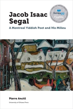 Paperback Jacob Isaac Segal: A Montreal Yiddish Poet and His Milieu Book