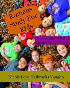 Paperback Romans Study For Kids: Discovering What It Means To Be Saved Book