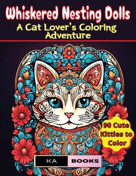 Whiskered Nesting Dolls: A Cat Lover's Coloring Adventure: Adorable and Relaxing Entertainment with Kitties
