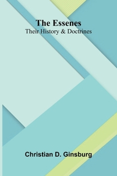 The Essenes: Their History And Doctrines