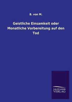 Paperback Geistliche Einsamkeit oder Monatliche Vorbereitung auf den Tod [German] Book