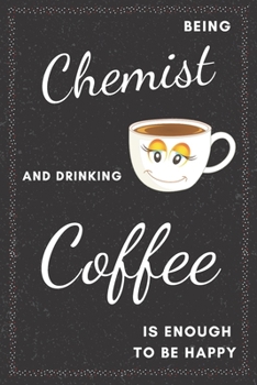 Chemist & Drinking Coffee Notebook: Funny Gifts Ideas for Men/Women on Birthday Retirement or Christmas - Humorous Lined Journal to Writing