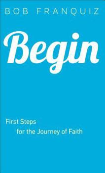 Paperback Begin: First Steps for the Journey of Faith Book