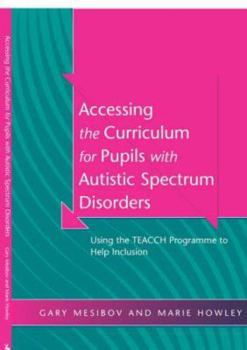 Paperback Accessing the Curriculum for Pupils with Autistic Spectrum Disorders: Using the Teacch Programme to Help Inclusion Book