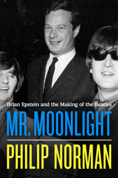 Hardcover Mr. Moonlight: Brian Epstein and the Making of the Beatles Book