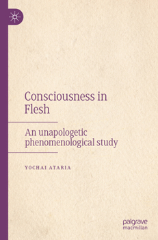 Paperback Consciousness in Flesh: An Unapologetic Phenomenological Study Book