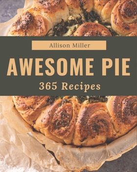 Paperback 365 Awesome Pie Recipes: A Pie Cookbook to Fall In Love With Book