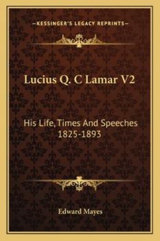 Paperback Lucius Q. C Lamar V2: His Life, Times And Speeches 1825-1893 Book