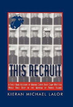 Hardcover This Recruit: A Firsthand Account of Marine Corps Boot Camp, Written While Knee-Deep in the Mayhem of Parris Island Book