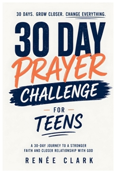 30-Day Prayer Challenge for Teens: A Guided Journey of Faith, Confidence, Purpose, and Trust in God