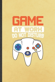 Paperback Game at Work Do Not Disturb: Funny Gaming Nerd Geek Blank Lined Notebook Journal For Video Game Gamer, Inspirational Saying Unique Special Birthday Book