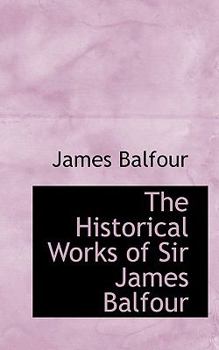 Paperback The Historical Works of Sir James Balfour Book