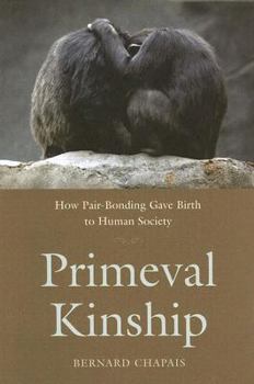 Hardcover Primeval Kinship: How Pair-Bonding Gave Birth to Human Society Book