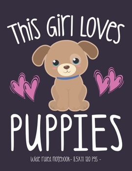 Paperback This Girl Loves Puppies: School Notebook Puppy Dog Lover Gift 8.5x11 Wide Ruled Book