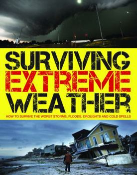 Paperback Surviving Extreme Weather: How to Survive the Worst Storms, Floods, Droughts and Cold Spells Book