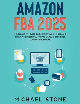 Paperback Amazon FBA 2025 $15,000/Month Guide To Escape Your 9 - 5 Job And Build An Successful Private Label E-Commerce Business From Home Book