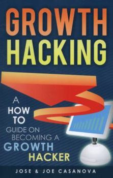 Paperback Growth Hacking: A How to Guide on Becoming a Growth Hacker Book
