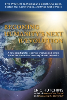 Paperback Becoming Humanity's Next R/Evolution: Five Practical Techniques to Enrich Our Lives, Sustain Our Communities, and Bring Global Peace Book