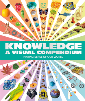 Hardcover Knowledge a Visual Compendium: Making Sense of Our World Book