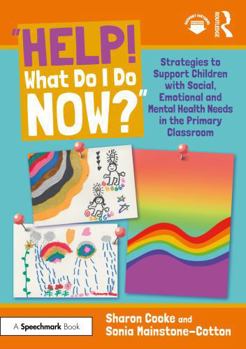 Paperback "Help! What Do I Do Now?" Strategies to Support Children with Social, Emotional and Mental Health Needs in the Primary Classroom Book