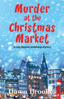 Murder at the Christmas Market - Book #3 of the Lady Marjorie Snellthorpe