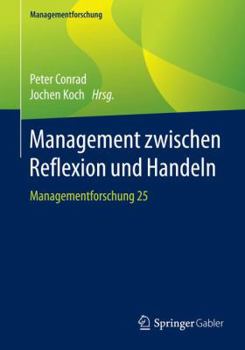 Paperback Management Zwischen Reflexion Und Handeln: Managementforschung 25 [German] Book