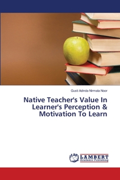 Paperback Native Teacher's Value In Learner's Perception & Motivation To Learn Book