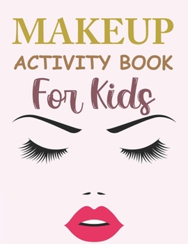 Paperback Makeup Activity Book For Kids: Makeup Coloring Book For Kids Ages 4-12 Book