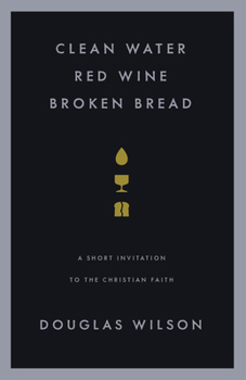Paperback Clean Water, Red Wine, Broken Bread: A Short Invitation to the Christian Faith Book