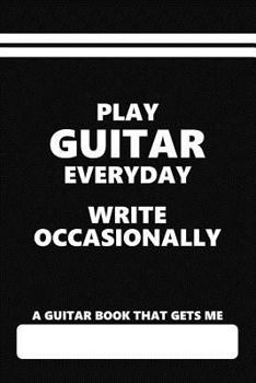 Paperback A Guitar Book that Gets Me, Play Guitar Everyday Write Occasionally: Blank Lined Diary with a relatable Quote about Guitars Book