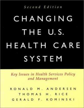 Hardcover Changing the U.S. Health Care System: Key Issues in Health Services Policy and Management Book