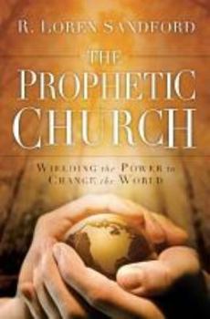 Paperback The Prophetic Church: Wielding the Power to Change the World Book
