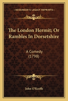 Paperback The London Hermit; Or Rambles In Dorsetshire: A Comedy (1798) Book