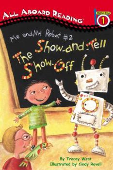 The Show-and-Tell Show Off - Book #2 of the Me And My Robot