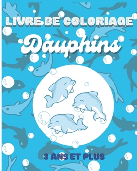 Paperback Livre de coloriage dauphins: 50 dessins rigolos et mignons sur les dauphins pour les enfants - Carnet de dessin et de coloriage dauphin - Idéal cad [French] Book