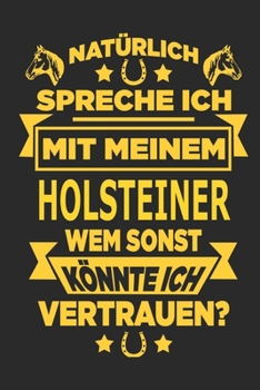 Paperback Nat?rlich spreche ich mit meinem Holsteiner Wem sonst k?nnte ich vertrauen?: Notizbuch mit 110 linierten Seiten, als Geschenk, aber auch als Dekoratio [German] Book