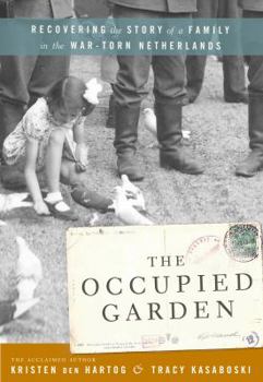 Hardcover The Occupied Garden: Recovering the Story of a Family in the Wartorn Netherlands Book