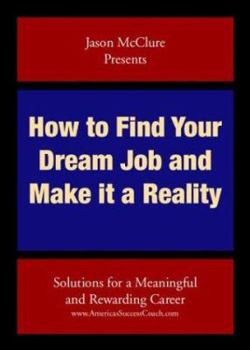 Paperback How to Find Your Dream Job and Make It a Reality: Solutions for a Meaningful and Rewarding Career Book