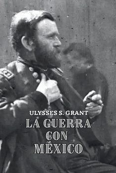 La guerra con México: Extractos de Memorias personales (Spanish Edition)