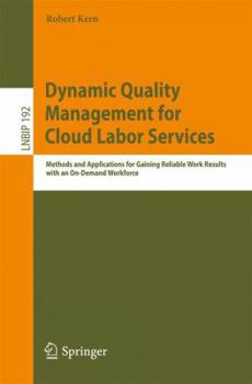 Paperback Dynamic Quality Management for Cloud Labor Services: Methods and Applications for Gaining Reliable Work Results with an On-Demand Workforce Book