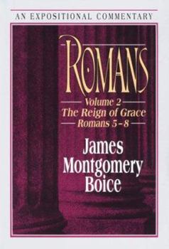 Romans: The Reign of Grace Romans 5:1-8:39 (Expositional Commentary) - Book #2 of the Romans Expositional Commentaries