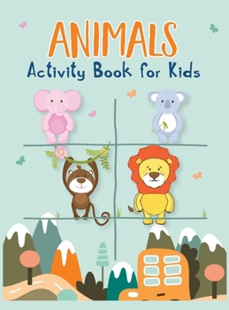 Animals Activity Book for Kids: Amazing Animals Activity Book with Coloring, Mazes, How to Draw, Animal Alphabet and Wordsearch for Kids Ages 4-8, ... 70 Pages of Fun Activities, Fun Kid Workbook