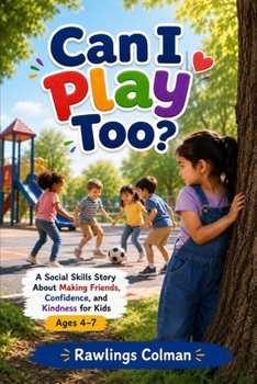 Can I Play Too?: A Social Skills Story About Making Friends, Confidence, and Kindness for Kids Ages 4–7