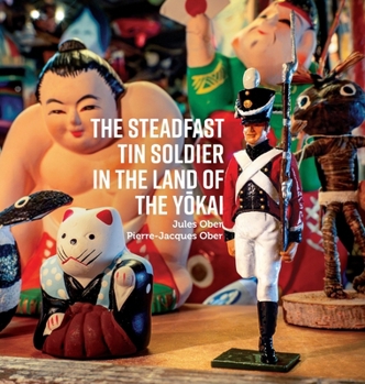 The Steadfast Tin Soldier In The Land Of The Yokai: Adapted from the original tale by HC Andersen