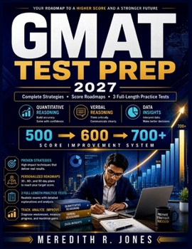 GMAT TEST PREP 2027: Complete Strategies, Score Roadmaps, and 3 Full-Length Practice Tests for Quantitative Reasoning, Verbal Reasoning, and Data Insights